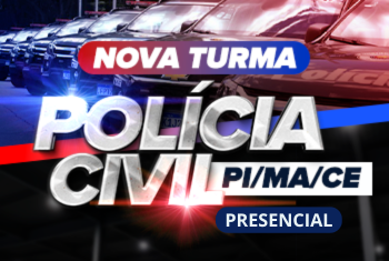 TURMA 02: POLÍCIA CIVIL PI, CE E MA - PRESENCIAL