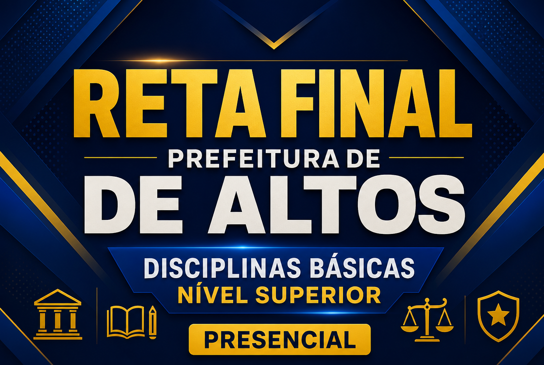 RETA FINAL: PREF. DE ALTOS – DISCIPLINAS BÁSICAS NÍVEL SUPERIOR - PRESENCIAL