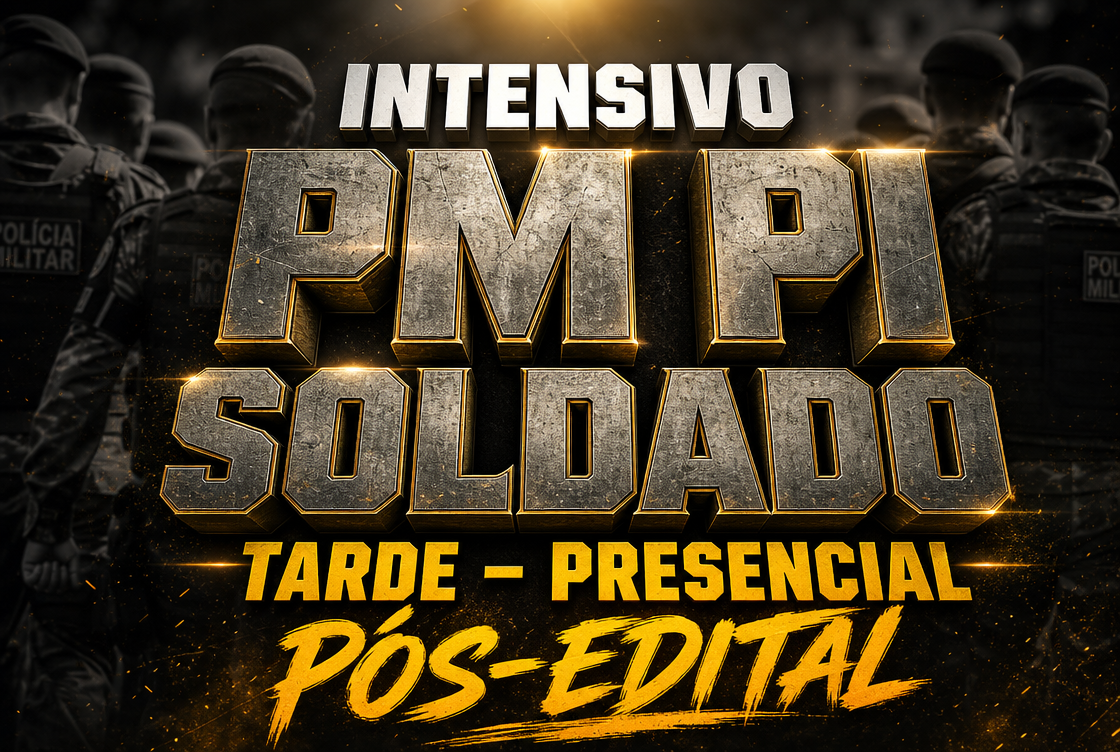 INTENSIVO PM PI SOLDADO – PÓS EDITAL - TARDE (PRESENCIAL)