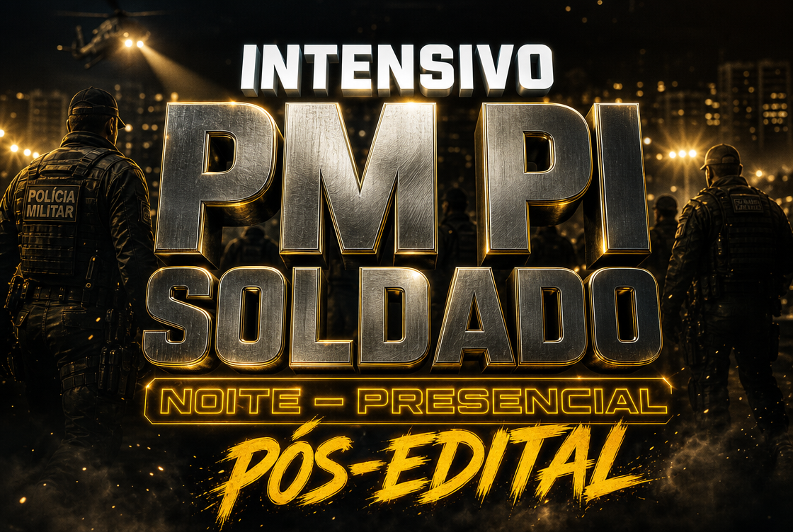 INTENSIVO PM PI SOLDADO – PÓS EDITAL - NOITE (PRESENCIAL)