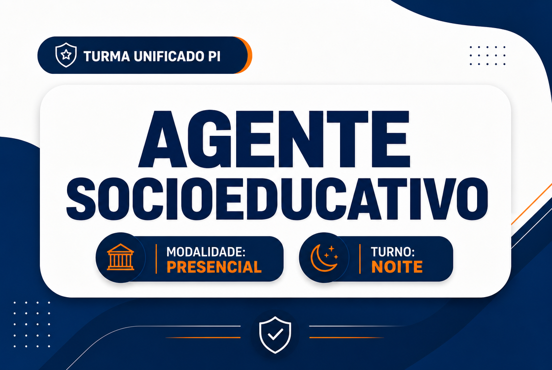 TURMA UNIFICADO PI: AGENTE SOCIOEDUCATIVO - PRESENCIAL NOITE