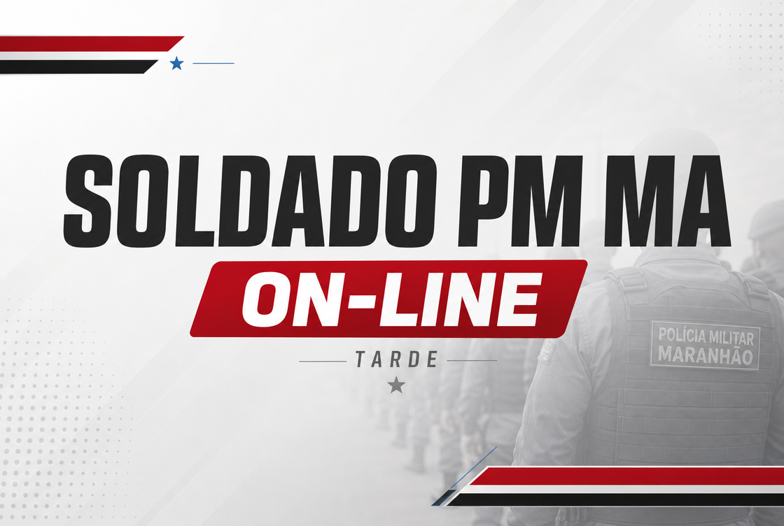 TURMA SOLDADO PM MA - TARDE (ON-LINE)