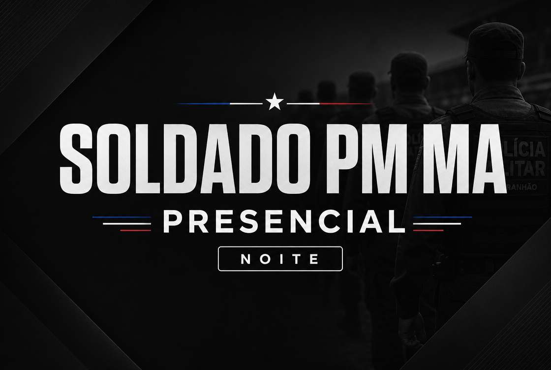 TURMA SOLDADO PM MA - NOITE (PRESENCIAL)